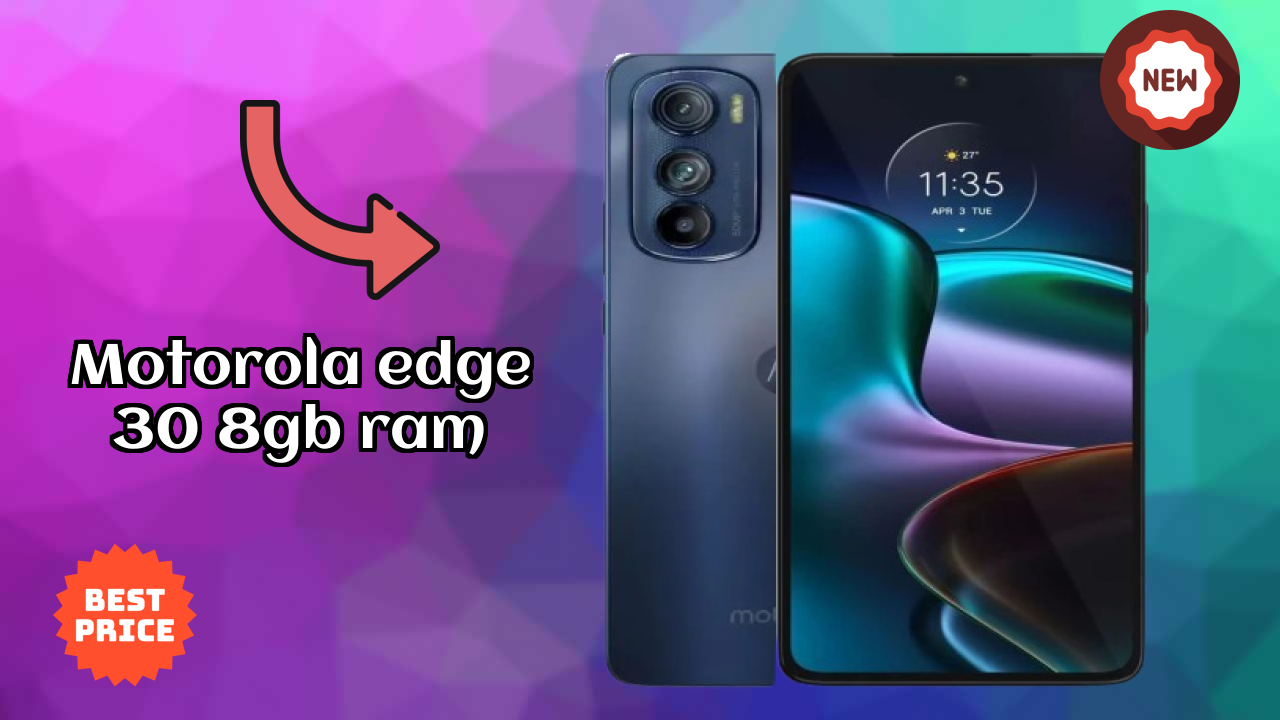 Motorola Edge 30 8GB RAM 2026: Latest Model Review and Fetchers